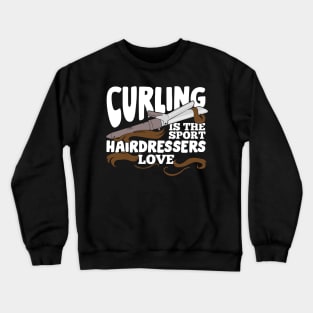 Curling Is The Sport Hairdressers Love Crewneck Sweatshirt